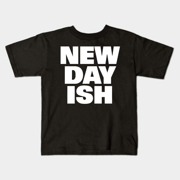 New Day Ish (Day One Ish Parody) Kids T-Shirt by Smark Out Moment